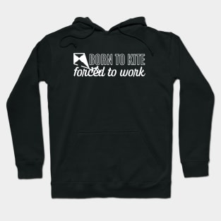 Born To Kite Forced To Work Hoodie